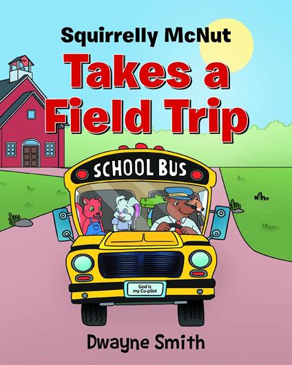 Squirrelly Mcnut Takes a Field Trip - Dwayne Smith - ebook