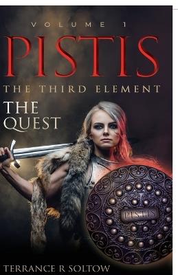 Pistis the Third Element: The Quest, Volume 1 - Terrance R Soltow - cover