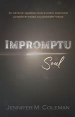 Impromptu Soul: 50 Days of Hearing God's Voice Through Common Phrases and Ordinary Things