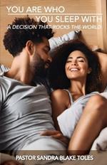You Are Who You Sleep With: A Decision That Rocks the World