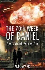 The 70th Week of Daniel: God's Wrath Poured Out