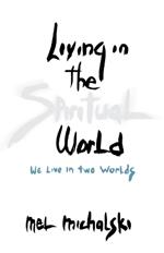 Living in the Spiritual World: We Live in Two Worlds