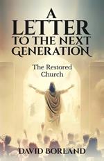 Letters to the Next Generation: The Restored Church