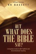 But What Does the Bible Say? Second Edition: Comparing Scripture with Tradition and Denominational Teaching
