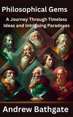 Philosophical Gems: A Journey Through Timeless Ideas and Intriguing Paradoxes