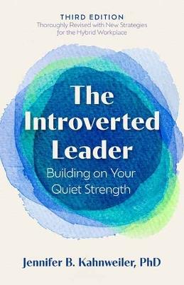The Introverted Leader, 3rd Edition: Building on Your Quiet Strength - Jennifer B. Kahnweiler - cover