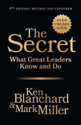 The Secret, 4th Edition, Revised and Expanded: What Great Leaders Know and Do - Ken Blanchard,Mark Miller - cover
