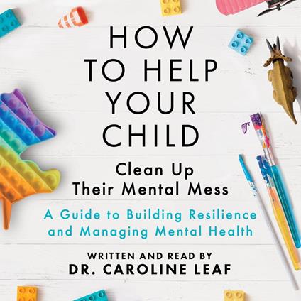How to Help Your Child Clean Up Their Mental Mess