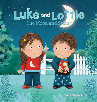 Luke and Lottie. The Moon and Stars! - Ruth Wielockx - cover