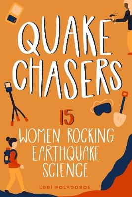 Quake Chasers: 15 Women Rocking Earthquake Science - Lori Polydoros - cover