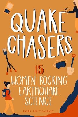 Quake Chasers: 15 Women Rocking Earthquake Science - Lori Polydoros - cover