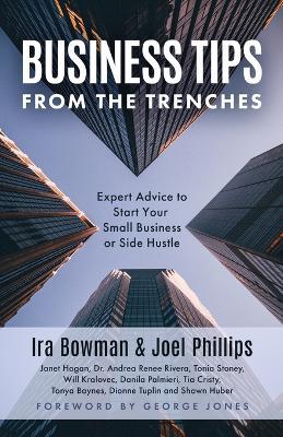 Business Tips From the Trenches: Expert Advice to Start Your Small Business or Side Hustle - Joel Phillips,Janet Hogan,Andrea Renee Rivera - cover