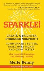 Sparkle!: Create a Brighter, Stronger Nonprofit: Communicate Better, Raise More Money, and Grow Faster (For Nonprofit Champions and Visionary Leaders)