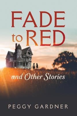 Fade to Red and Other Stories - Peggy Gardner - cover