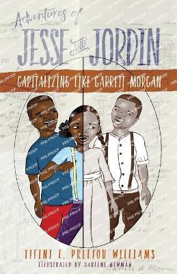 Adventures of Jesse and Jordin: Capitalizing Like Garrett Morgan - Tifini Preliou Williams - cover