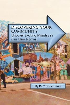 Discovering Your Community: Undercover Amazing Ministry in the New Normal - Tim Kauffman - cover