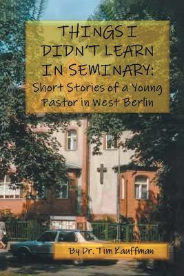 Things I Didn't Learn in Seminary - Tim Kauffman - cover