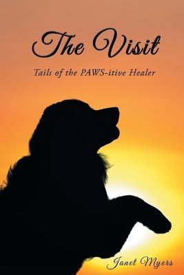 The Visit: Tails of the Pawsitive Healer - Janet Myers - cover