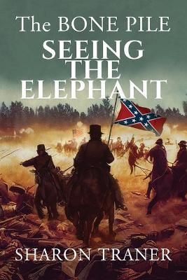 The Bone Pile: Seeing the Elephant - Sharon Traner - cover