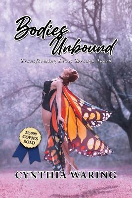 Bodies Unbound: Transforming Lives Through Touch - Cynthia Waring - cover
