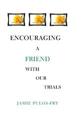 Encouraging A Friend with Our Trials