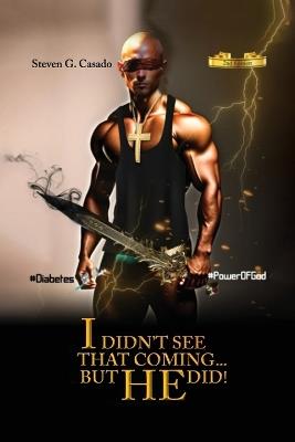 I Didn't See That Coming... But He Did! - Steven G Casado - cover