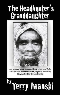 The Headhunter's Granddaughter - Terry Iwanski - cover