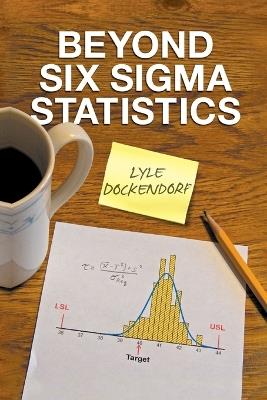 Beyond Six Sigma Statistics - Lyle Dockendorf - cover