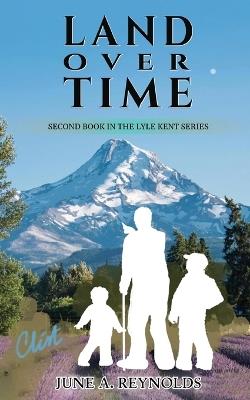 Land Over Time: Second Book in the Lyle Kent Series - June a Reynolds - cover