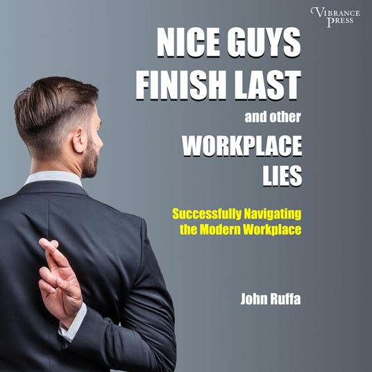 Nice Guys Finish Last and Other Workplace Lies