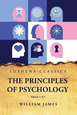 The Principles of Psychology Volume 1 of 2 - William James - cover