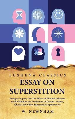 Essay on Superstition Being an Inquiry Into the Effects of Physical Influence on the Mind - W Newnham - cover