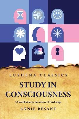 Study in Consciousness A Contribution to the Science of Psychology - Annie Besant - cover