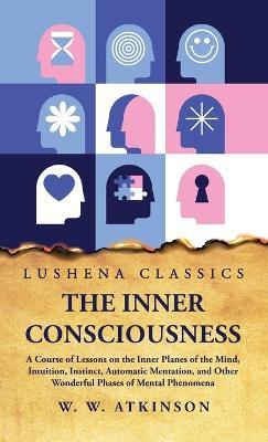 The Inner Consciousness - William Walker Atkinson - cover