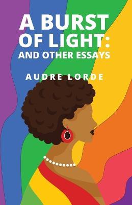A Burst of Light: and Other Essays - Audre Lorde - cover