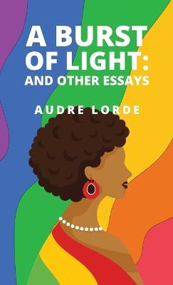 A Burst of Light: and Other Essays - Audre Lorde - cover