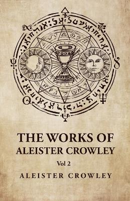 The Works of Aleister Crowley Vol 2 - Aleister Crowley - Libro in