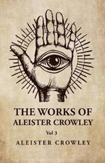 The Works of Aleister Crowley Vol 3