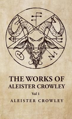 The Works of Aleister Crowley Vol 1 - Aleister Crowley - cover
