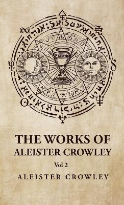 The Works of Aleister Crowley Vol 2 - Aleister Crowley - cover