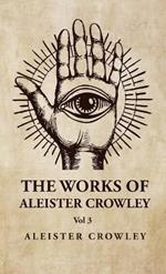 The Works of Aleister Crowley Vol 3