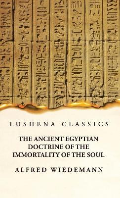 The Ancient Egyptian Doctrine of the Immortality of the Soul - Alfred Wiedemann - cover
