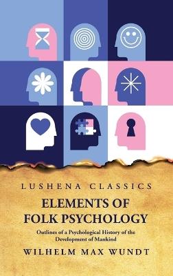 Elements of Folk PsychologynOutlines of a Psychological History of the Development of Mankind - Wilhelm Max Wundt - cover