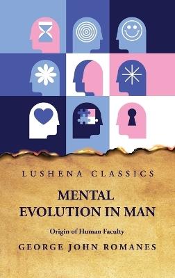 Mental Evolution in Man Origin of Human Faculty - George John Romanes - cover
