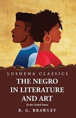 The Negro in Literature and Art In the United States