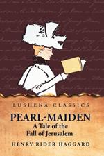 Pearl-Maiden A Tale of the Fall of Jerusalem