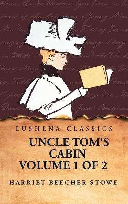 Uncle Tom's Cabin Volume 1 of 2 - Harriet Beecher Stowe - cover