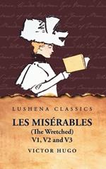 Les Mis?rables (the Wretched) V1, V2 and V3 A Novel