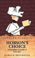 Hobson's Choice A Lancashire Comedy in Four Acts