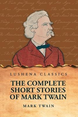 The Complete Short Stories Of Mark Twain - Mark Twain - cover
